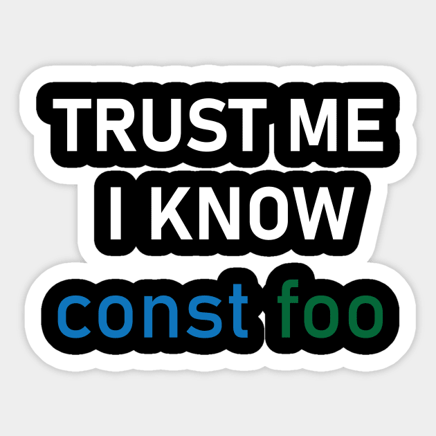 Trust me i know const foo Sticker by SkelBunny